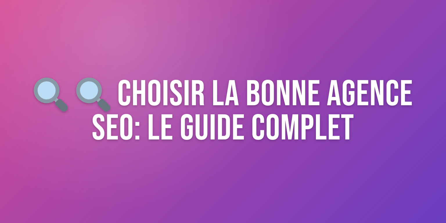 Agence Référencement Naturel : Comment Choisir le Bon Partenaire SEO