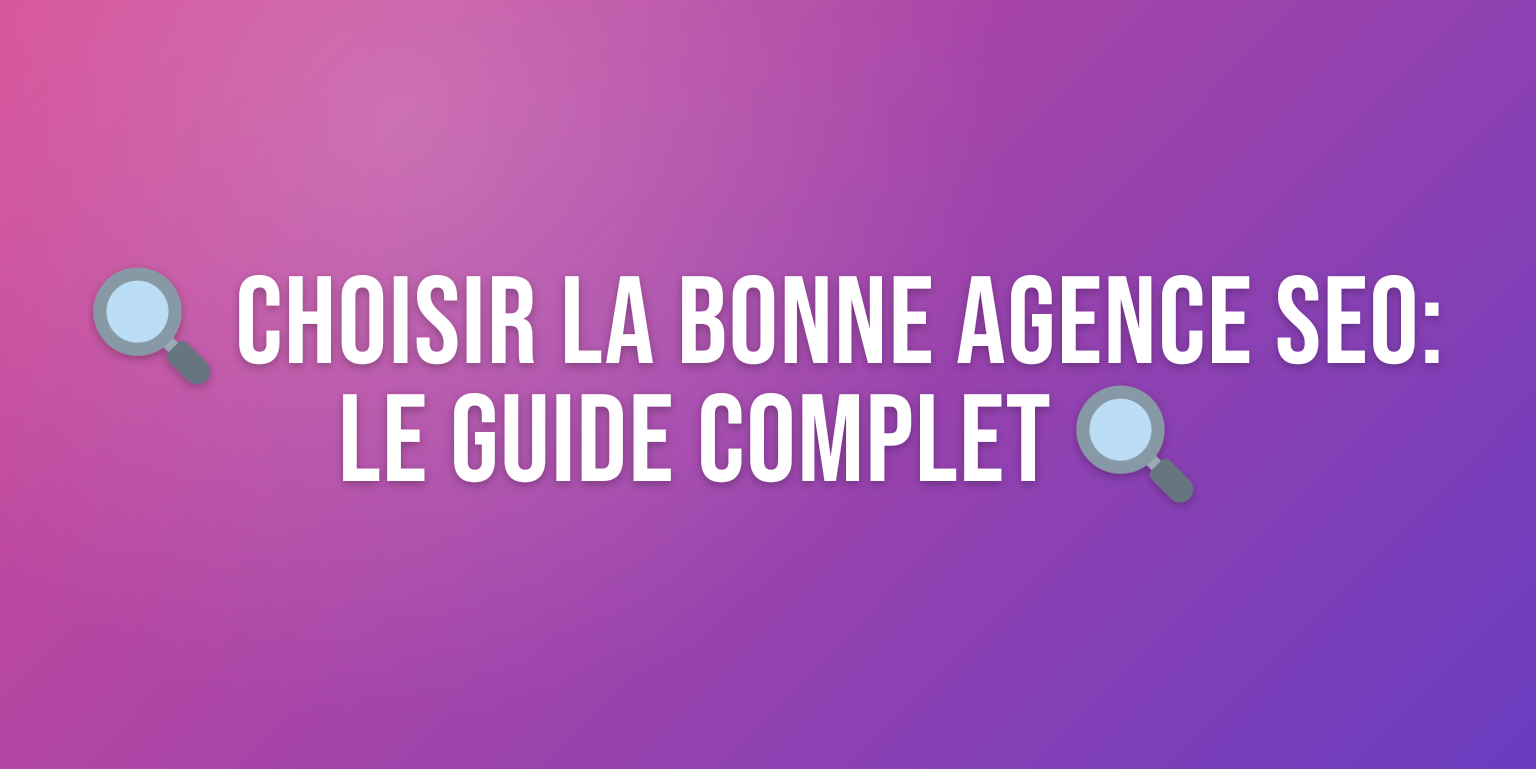 Agence de Référencement Naturel : Comment Choisir le Bon Partenaire SEO