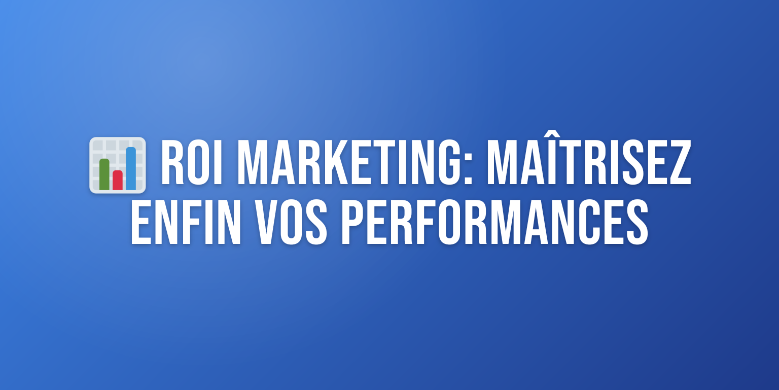 Calcul ROI Marketing : le Guide Complet pour Mesurer vos Performances