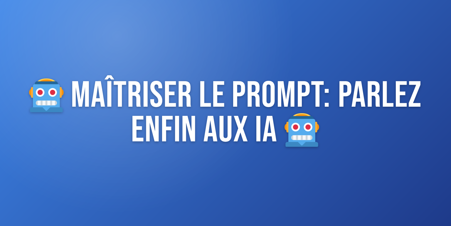 Prompt : le Guide Complet pour Maîtriser l'Art de Parler aux IA