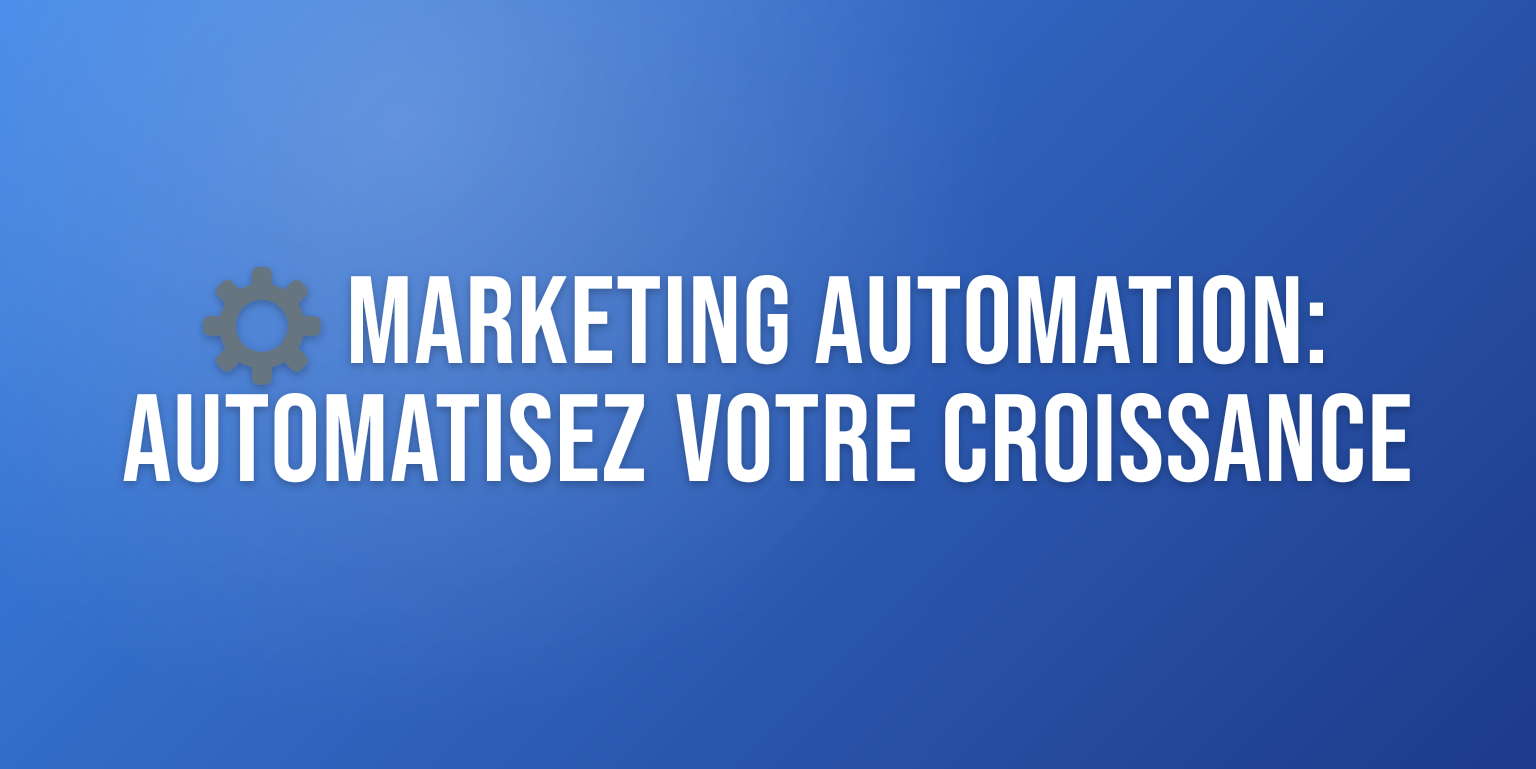 Marketing Automation : le Guide Complet pour Automatiser votre Croissance