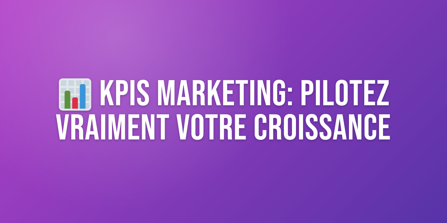 KPIs Marketing : les Métriques Clés pour Piloter votre Croissance