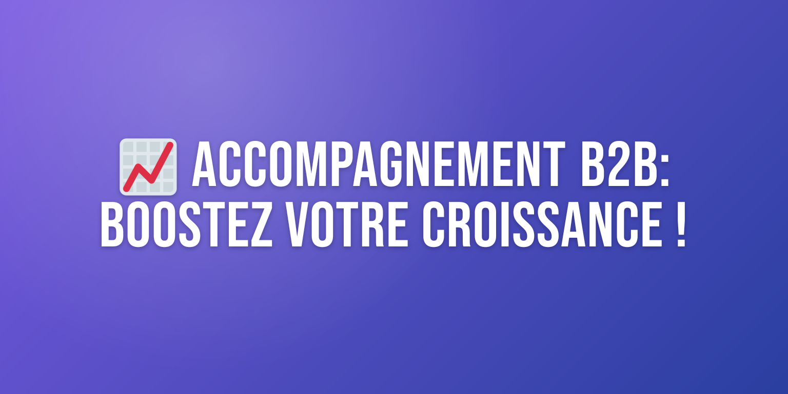 Boostez Votre Croissance: L'Accompagnement Business B2B Stratégique