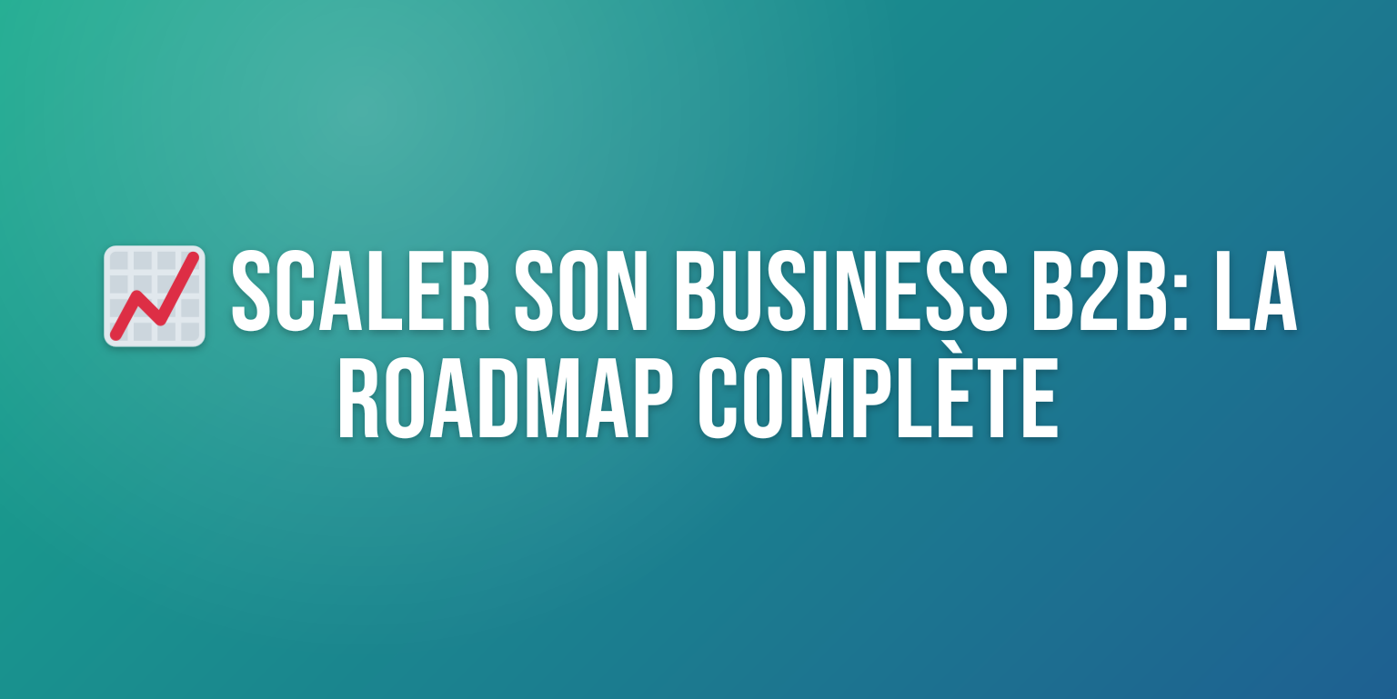 Scaler son Business B2B : les Stratégies Incontournables pour Croître Rapidement