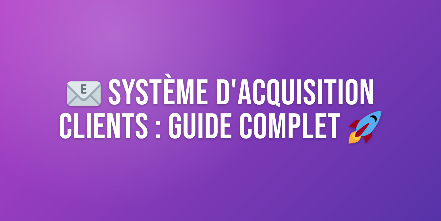 Optimiser le Système d'Acquisition Clients : Guide Complet pour les Entreprises