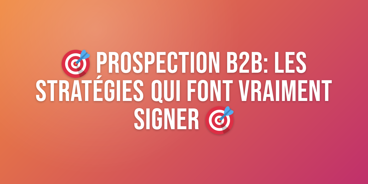 Prospection B2B : les Meilleures Stratégies pour Trouver des Clients en 2026