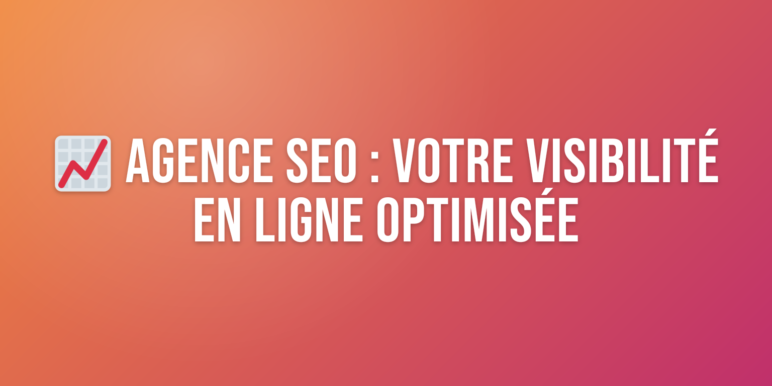 Agence Référencement Web : Votre Partenaire pour une Visibilité en Ligne Optimale